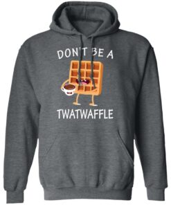 Don’t Be A Twatwaffle T-Shirts, Hoodies, Sweater 11 Don't Be A Twatwaffle T Shirts Hoodies Sweater 8