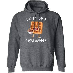 Don't Be A Twatwaffle T Shirts Hoodies Sweater 8