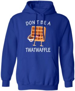 Don’t Be A Twatwaffle T-Shirts, Hoodies, Sweater 12 Don't Be A Twatwaffle T Shirts Hoodies Sweater 9