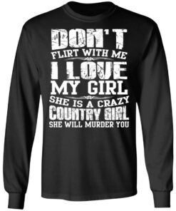 Don't Flirt With Me I Love My Girl She Is A Crazy Country Girl T Shirts Hoodies Sweater 5