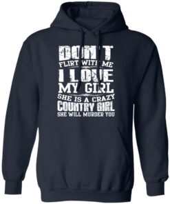 Don't Flirt With Me I Love My Girl She Is A Crazy Country Girl T Shirts Hoodies Sweater 7