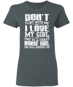 Don't Flirt With Me I Love My Girl She Is A Crazy Horse Girl T Shirts Hoodies Sweater 2