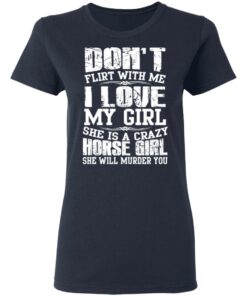 Don't Flirt With Me I Love My Girl She Is A Crazy Horse Girl T Shirts Hoodies Sweater 3