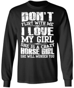 Don't Flirt With Me I Love My Girl She Is A Crazy Horse Girl T Shirts Hoodies Sweater 5