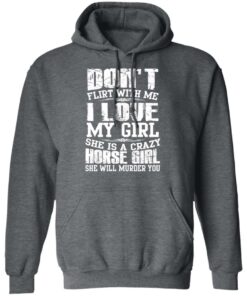 Don't Flirt With Me I Love My Girl She Is A Crazy Horse Girl T Shirts Hoodies Sweater 8