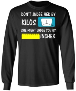 Don’t Judge Her By Kilos She Might Judge You By Inches T-Shirts 8 Don't Judge Her By Kilos She Might Judge You By Inches T Shirts 5