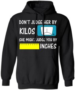 Don’t Judge Her By Kilos She Might Judge You By Inches T-Shirts 9 Don't Judge Her By Kilos She Might Judge You By Inches T Shirts 6