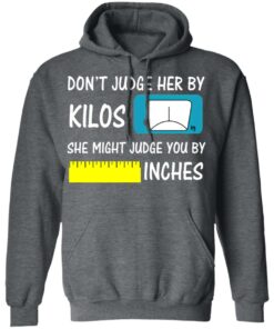 Don’t Judge Her By Kilos She Might Judge You By Inches T-Shirts 11 Don't Judge Her By Kilos She Might Judge You By Inches T Shirts 8