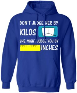 Don’t Judge Her By Kilos She Might Judge You By Inches T-Shirts 12 Don't Judge Her By Kilos She Might Judge You By Inches T Shirts 9