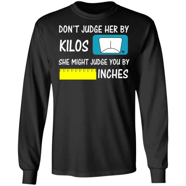 Don’t Judge Her By Kilos She Might Judge You By Inches T-Shirts, Hoodies, Sweater