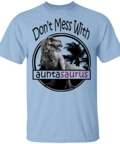 Don't Mess With Auntasaurus You'll Get Jurasskicked T Shirts 1