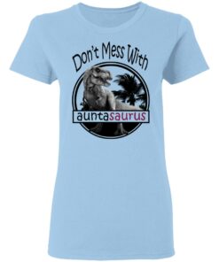 Don’t Mess With Auntasaurus You’ll Get Jurasskicked T-Shirts 1 Don't Mess With Auntasaurus You'll Get Jurasskicked T Shirts 10