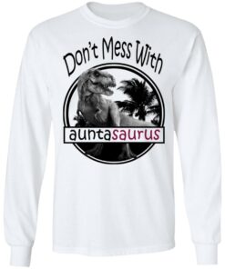 Don’t Mess With Auntasaurus You’ll Get Jurasskicked T-Shirts 5 Don't Mess With Auntasaurus You'll Get Jurasskicked T Shirts 3