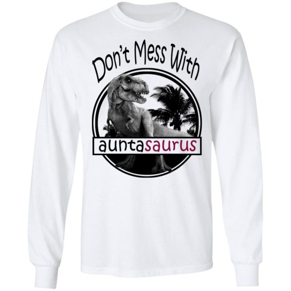 Don’t Mess With Auntasaurus You’ll Get Jurasskicked T-Shirts