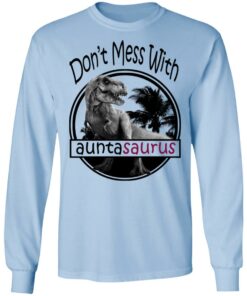 Don’t Mess With Auntasaurus You’ll Get Jurasskicked T-Shirts 6 Don't Mess With Auntasaurus You'll Get Jurasskicked T Shirts 4