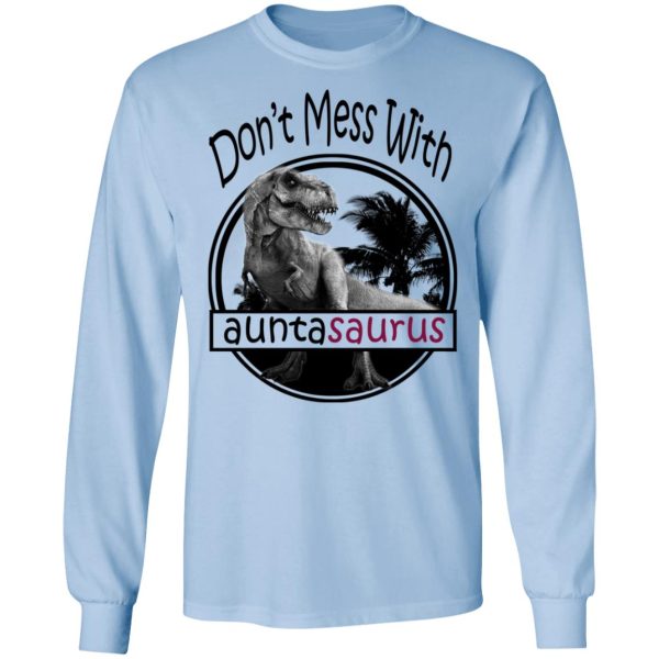 Don’t Mess With Auntasaurus You’ll Get Jurasskicked T-Shirts