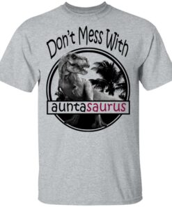 Don’t Mess With Auntasaurus You’ll Get Jurasskicked T-Shirts 11 Don't Mess With Auntasaurus You'll Get Jurasskicked T Shirts 9