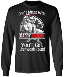 Don't Mess With Daddy Saurus You'll Get Jurasskicked T Shirts 5