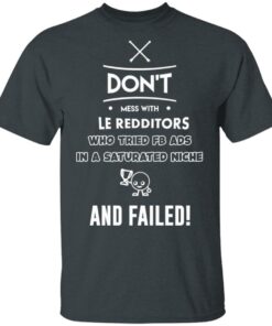 Don’t Mess With Le Redditors Who Tried FB Ads In A Saturated Niche And Failed T-Shirts, Hoodies, Sweater 1 Don't Mess With Le Redditors Who Tried FB Ads In A Saturated Niche And Failed T Shirts Hoodies Sweater 10