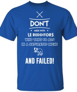 Don’t Mess With Le Redditors Who Tried FB Ads In A Saturated Niche And Failed T-Shirts, Hoodies, Sweater 3 Don't Mess With Le Redditors Who Tried FB Ads In A Saturated Niche And Failed T Shirts Hoodies Sweater 12