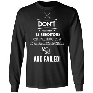 Don't Mess With Le Redditors Who Tried FB Ads In A Saturated Niche And Failed T Shirts Hoodies Sweater 5