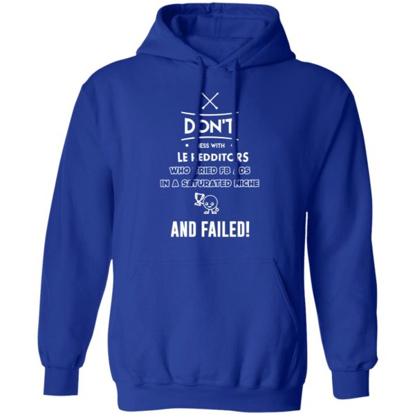 Don’t Mess With Le Redditors Who Tried FB Ads In A Saturated Niche And Failed T-Shirts, Hoodies, Sweater