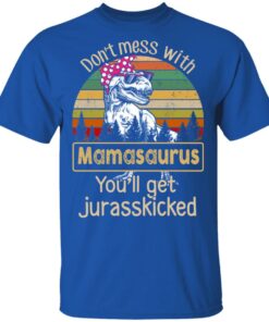 Don't Mess With Mamasaurus You'll Get Jurasskicked T Shirts 12