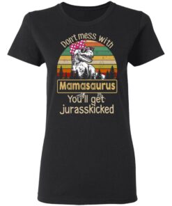 Don't Mess With Mamasaurus You'll Get Jurasskicked T Shirts 13