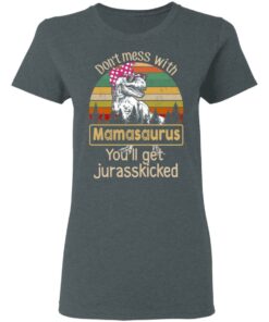 Don't Mess With Mamasaurus You'll Get Jurasskicked T Shirts 2