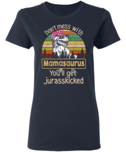 Don't Mess With Mamasaurus You'll Get Jurasskicked T Shirts 3