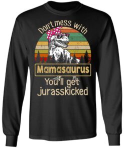 Don't Mess With Mamasaurus You'll Get Jurasskicked T Shirts 5