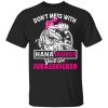 Don’t Mess With Nanasaurus You’ll Get Jurasskicked T-Shirts