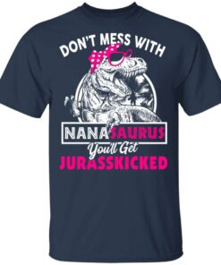 Don’t Mess With Nanasaurus You’ll Get Jurasskicked T-Shirts 2 Don't Mess With Nanasaurus You'll Get Jurasskicked T Shirts 11