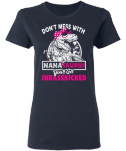 Don’t Mess With Nanasaurus You’ll Get Jurasskicked T-Shirts 6 Don't Mess With Nanasaurus You'll Get Jurasskicked T Shirts 3