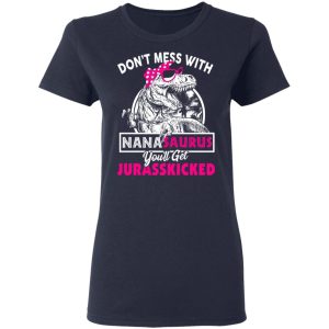 Don't Mess With Nanasaurus You'll Get Jurasskicked T Shirts 3