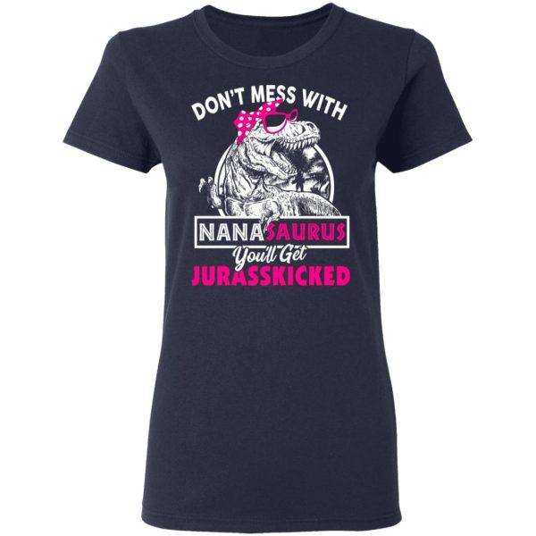 Don’t Mess With Nanasaurus You’ll Get Jurasskicked T-Shirts