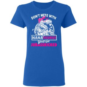 Don't Mess With Nanasaurus You'll Get Jurasskicked T Shirts 4