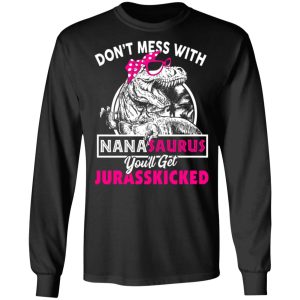 Don't Mess With Nanasaurus You'll Get Jurasskicked T Shirts 5