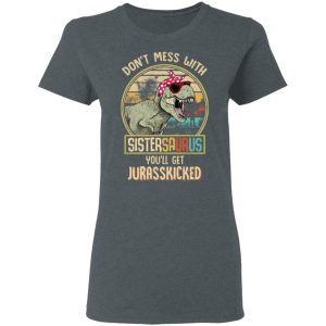 Don't Mess With Sistersaurus You'll Get Jurasskicked T Shirts 2