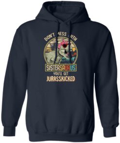 Don't Mess With Sistersaurus You'll Get Jurasskicked T Shirts 7