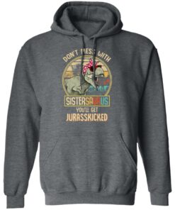 Don't Mess With Sistersaurus You'll Get Jurasskicked T Shirts 8