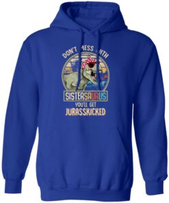 Don't Mess With Sistersaurus You'll Get Jurasskicked T Shirts 9