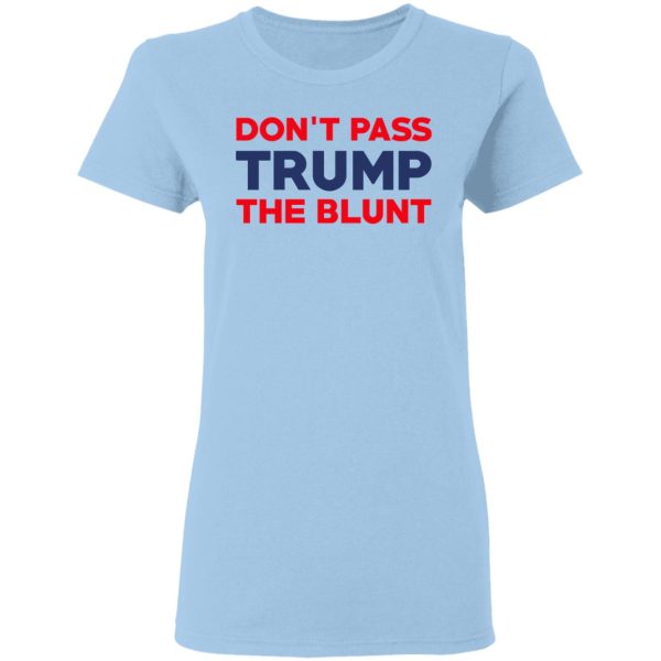 Don’t Pass Trump The Blunt Shirt