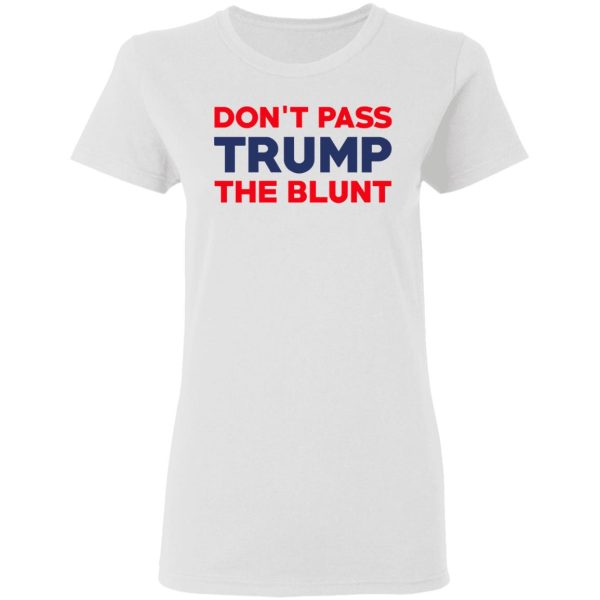 Don’t Pass Trump The Blunt Shirt