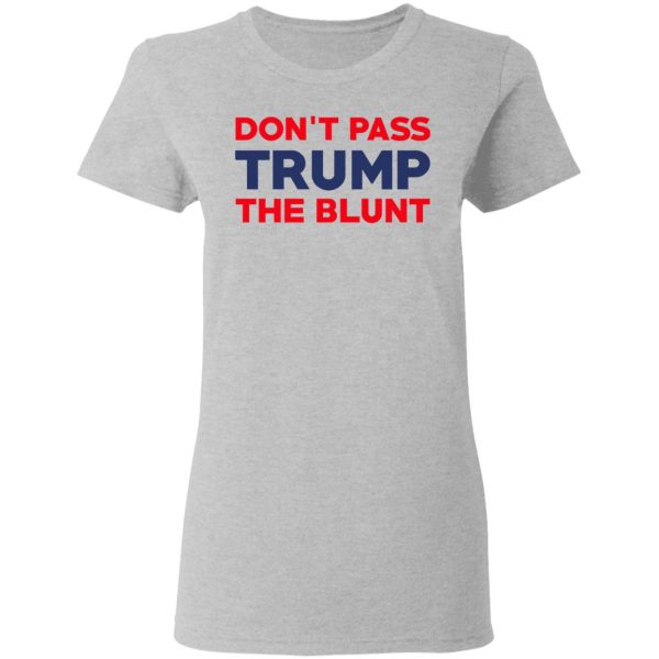 Don’t Pass Trump The Blunt Shirt