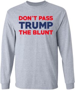 Don't Pass Trump The Blunt Shirt 2