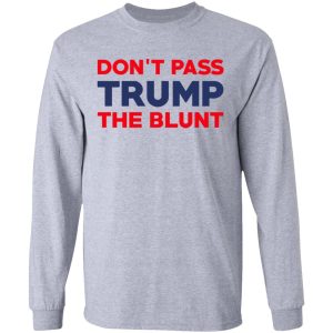 Don't Pass Trump The Blunt Shirt 2