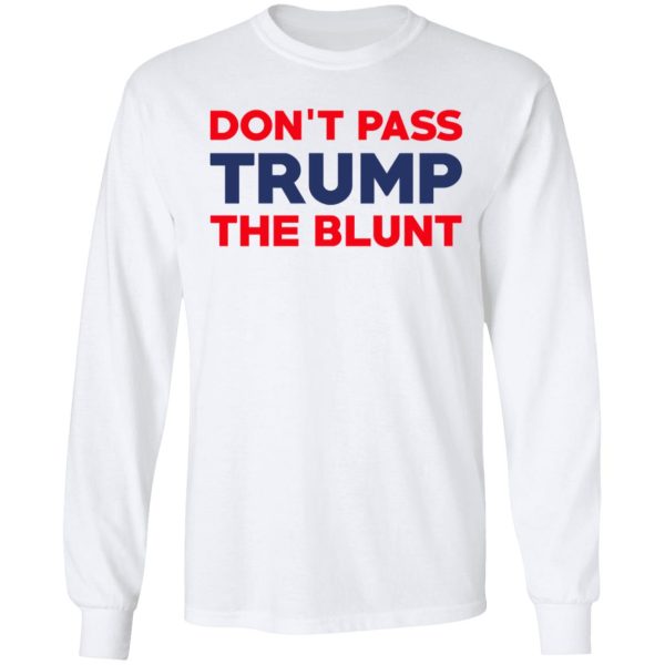 Don’t Pass Trump The Blunt Shirt