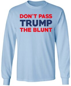 Don't Pass Trump The Blunt Shirt 4