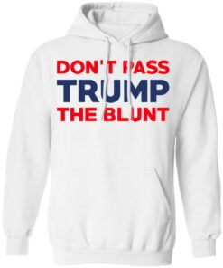 Don't Pass Trump The Blunt Shirt 6